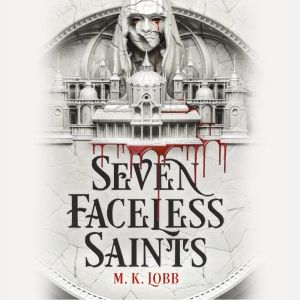 Seven Faceless Saints, M.K. Lobb
