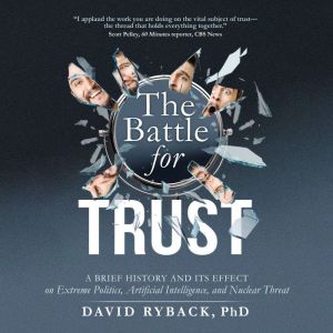 The Battle for Trust: A Brief History and its Effect on Extreme Politics, Artificial Intelligence, and Nuclear Threat