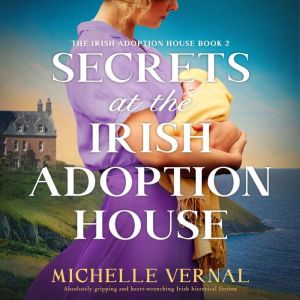 Secrets at the Irish Adoption House: Absolutely gripping and heart-wrenching Irish historical fiction