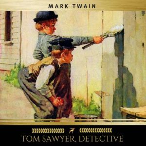 Tom Sawyer, Detective, Mark Twain