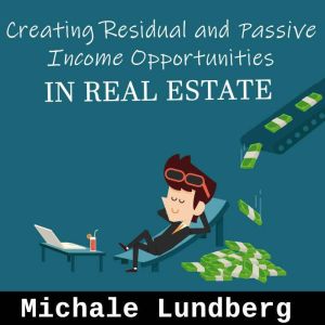 Creating Residual and Passive Income ..., Michael Lundberg
