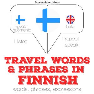 Travel words and phrases in Finnish: "Listen, Repeat, Speak" language learning course