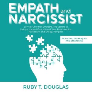 Empath And Narcissist: Survival Guide for Empaths. The Secrets to Living a Happy Life and Avoid Toxic Relationships, Narcissis