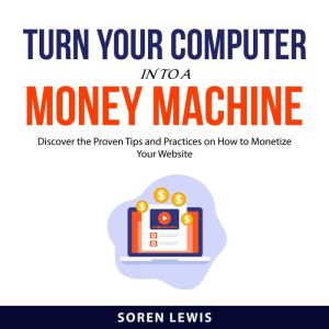 Turn Your Computer into a Money Machine