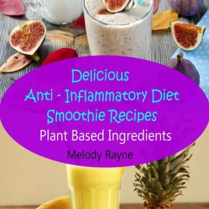 Delicious Anti Inflammatory Diet Sm..., Melody Rayne