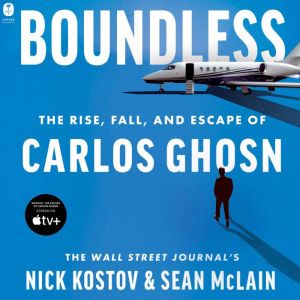 Boundless The Rise, Fall, and Escape of Carlos Ghosn, Nick Kostov