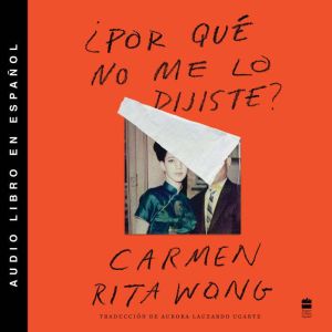 Why Didnt You Tell Me?  Por que no..., Carmen Rita Wong