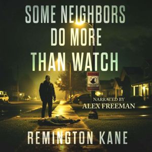 Some Neighbors Do More Than Watch, Remington Kane