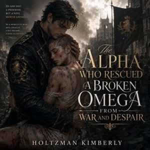 The Alpha Who Rescued a Broken Omega ..., Holtzman Kimberly