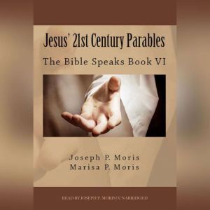 Jesus 21st Century Parables, Joseph P. Moris Marisa P. Moris