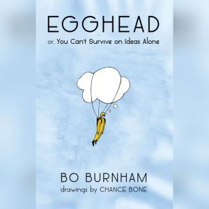 Egghead: Or, You Can't Survive on Ideas Alone, Bo Burnham
