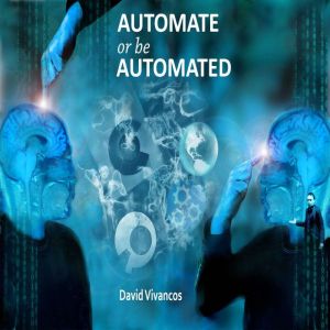 Automate or Be Automated, David Vivancos