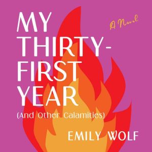 My ThirtyFirst Year And Other Calam..., Emily Wolf