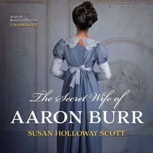 The Secret Wife of Aaron Burr, Susan Holloway Scott