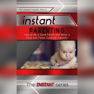 Instant Parenting, The INSTANTSeries