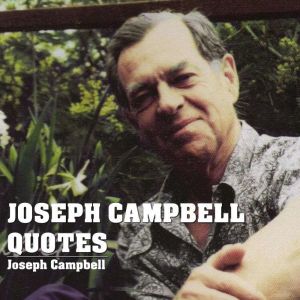 Joseph Campbell Quotes, Joseph Campbell