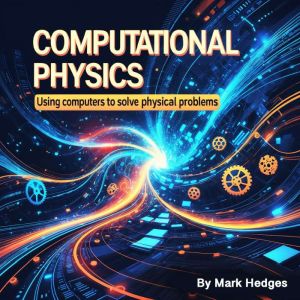 Computational Physics: Using Computers to Solve Physical Problems