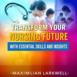 Transform Your Nursing Future with Essential Skills and Insights: "Elevate your nursing career! Unlock vital skills and insigh