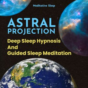 Astral Projection Deep Sleep Hypnosis..., Meditative Sleep