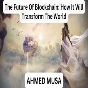 The Future Of Blockchain: How It Will Transform The World