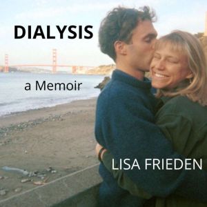 Dialysis a Memoir, Lisa Frieden