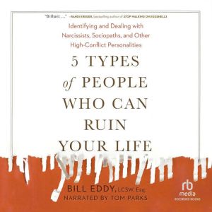 5 Types of People Who Can Ruin Your L..., Bill Eddy, LCSW Esq.