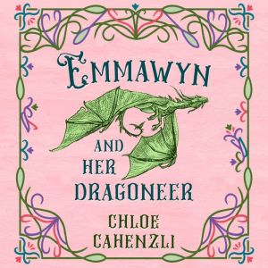 Emmawyn and Her Dragoneer, Chloe Cahenzli