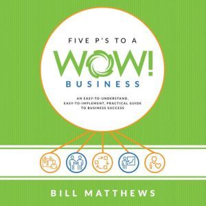 Five Ps To A Wow Business, Bill Matthews