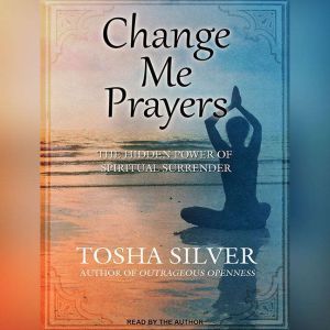 Change Me Prayers, Tosha Silver