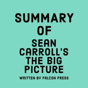 Summary of Sean Carrolls The Big Pic..., Falcon Press