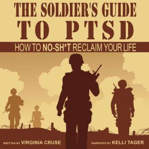 The Soldiers Guide to PTSD, Virginia Cruse