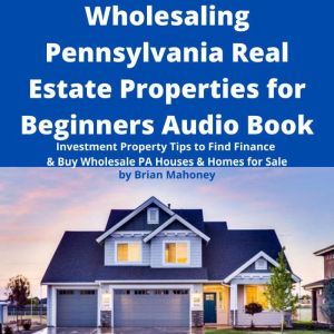 Wholesaling Pennsylvania Real Estate ..., Brian Mahoney
