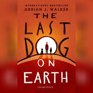 The Last Dog on Earth, Adrian J. Walker