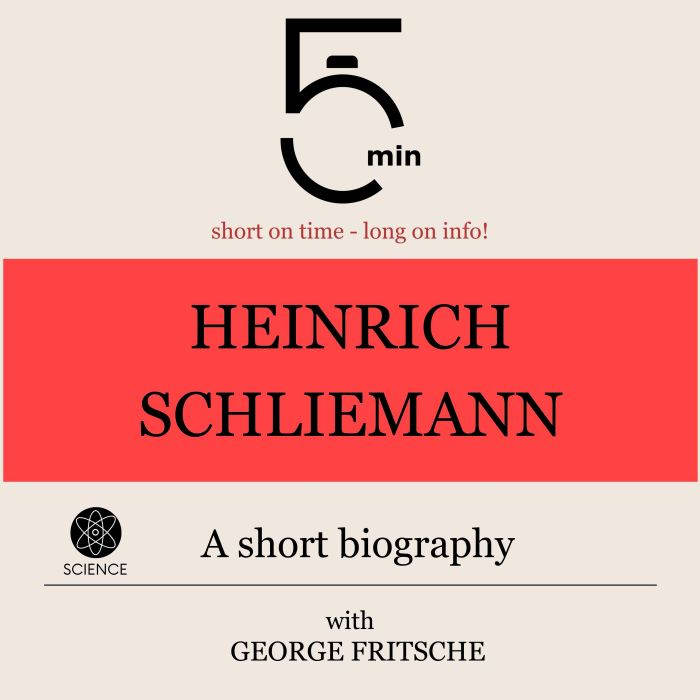 Heinrich Schliemann A short biograph..., 5 Minutes