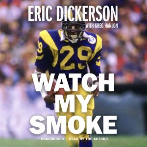 Watch My Smoke, Eric Dickerson