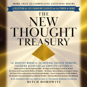 The New Thought Treasury (A Selection of Life-Changing Classics on The Power of Mind): The Greatest Works of the Original Succ