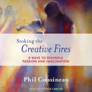 Stoking the Creative Fires, Phil Cousineau