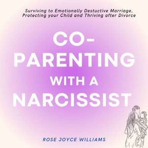 Coparenting with a Narcissist, Rose Joyce Williams