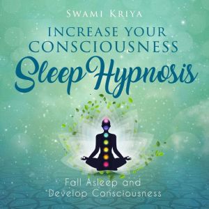 Increase your Consciousness Sleep Hyp..., Swami Kriya