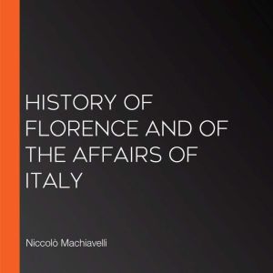History of Florence and of the affairs of Italy