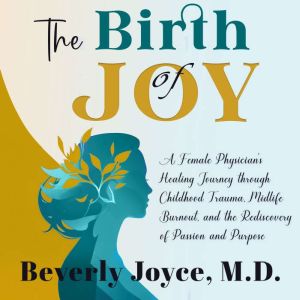 The Birth of Joy, Beverly Joyce, MD