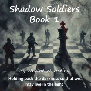 Shadow Soldiers Book 1, Wrathe W. Aceing