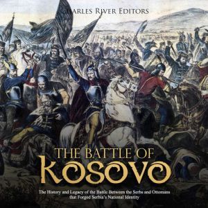 Battle of Kosovo, The The History an..., Charles River Editors