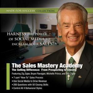 The Sales Mastery Academy: The Selling Difference: From Prospecting to Closing, Made for Success