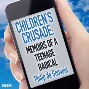 Childrens Crusade Memoirs Of A Teena..., Philip de Gouveia