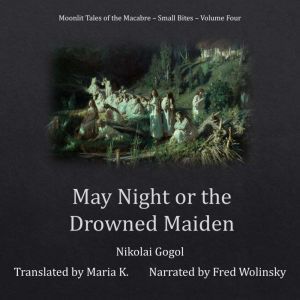 May Night or the Drowned Maiden Moon..., Nikolai Gogol