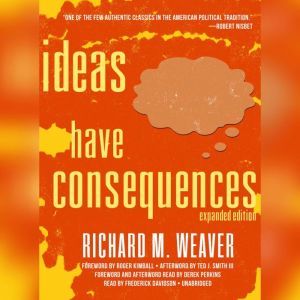 Ideas Have Consequences, Expanded Edi..., Richard M. Weaver