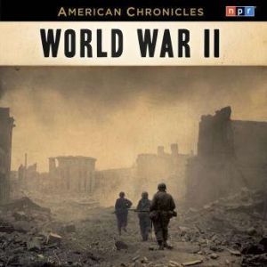 NPR American Chronicles World War II..., NPR