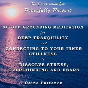 The Secret within You - Peacefully Present, Doina Partanen