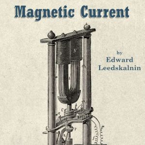 Magnetic Current, Edward Leedskalnin